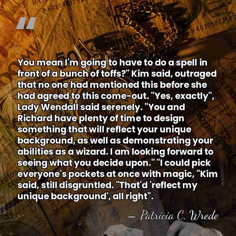 You mean I'm going to have to do a spell in front&hellip; - Patricia C. Wrede