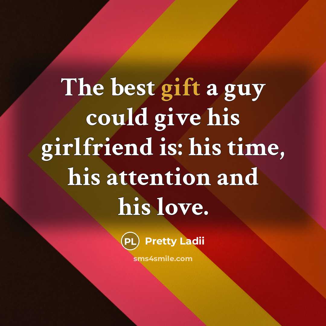 “The best gift a guy could give his girlfriend is:…” quote by Pretty Ladii