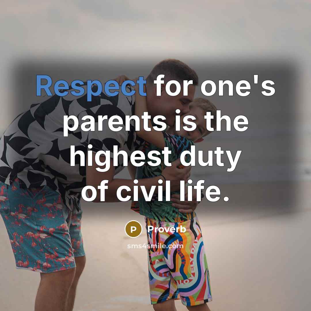 “Respect for one's parents is the highest duty of civil…” quote by Proverb