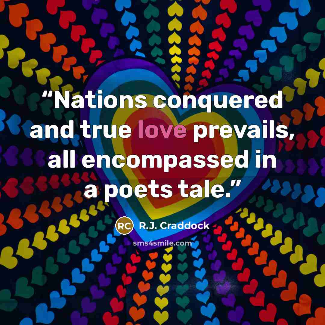 “Nations conquered and true love prevails, all encompassed in a poets tale.” quote by R.J. Craddock