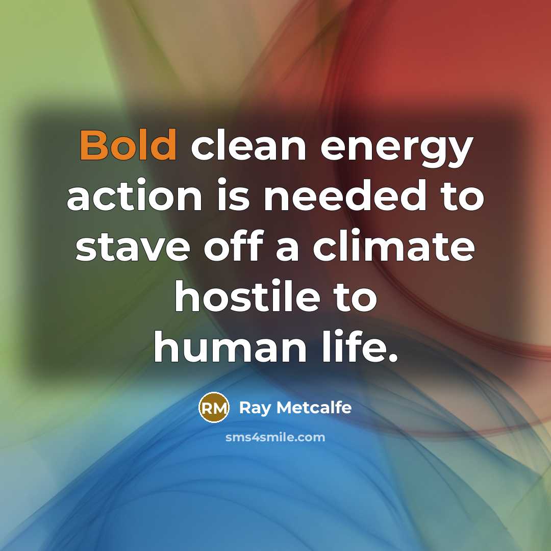 “Bold clean energy action is needed to stave off a…” quote by Ray Metcalfe