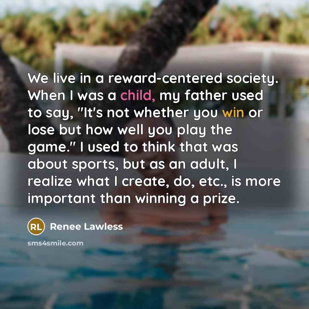“We live in a reward-centered society. When I was a…” quote by Renee Lawless