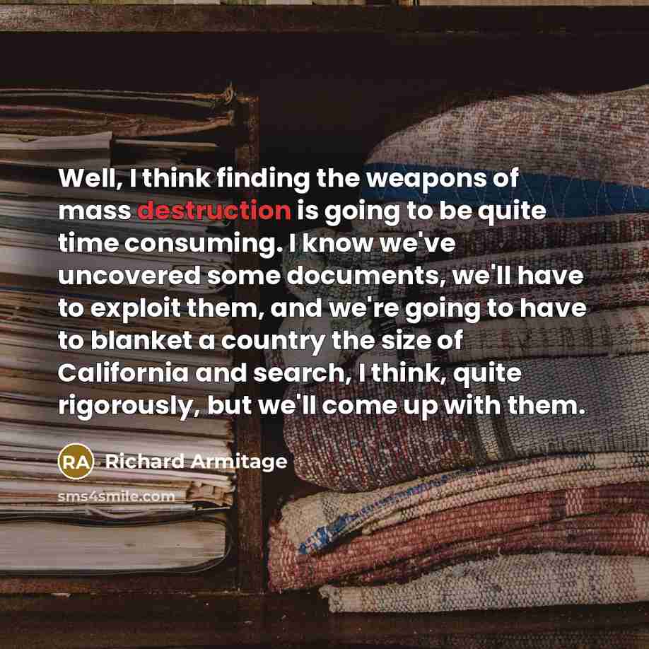 “Well, I think finding the weapons of mass destruction is…” quote by Richard Armitage