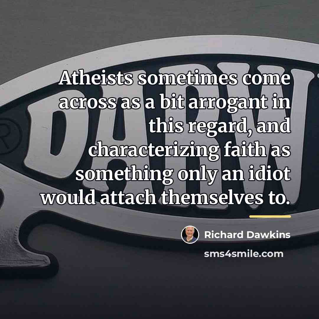 “Atheists sometimes come across as a bit arrogant in this…” quote by Richard Dawkins