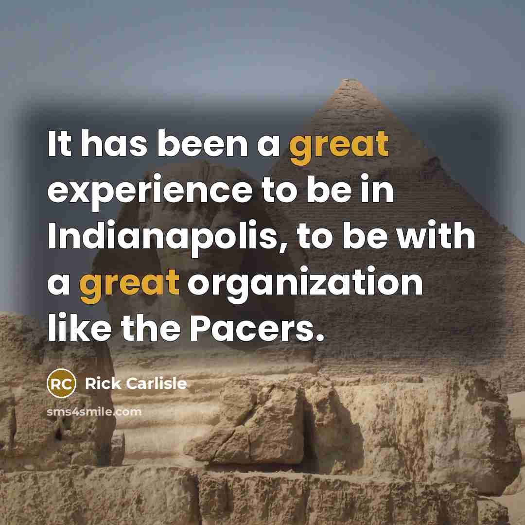 “It has been a great experience to be in Indianapolis,…” quote by Rick Carlisle