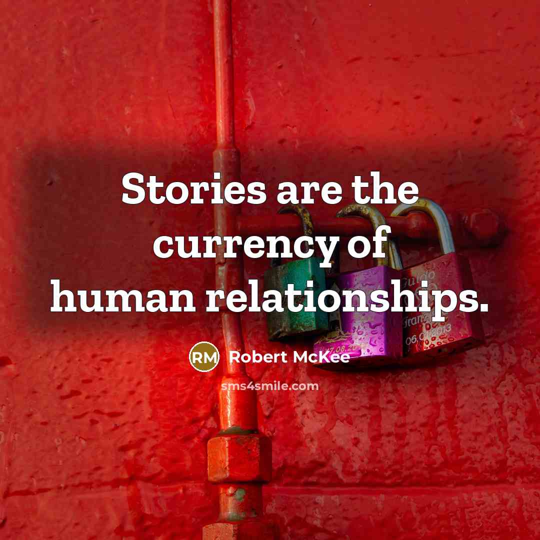 “Stories are the currency of human relationships.…” quote by Robert McKee