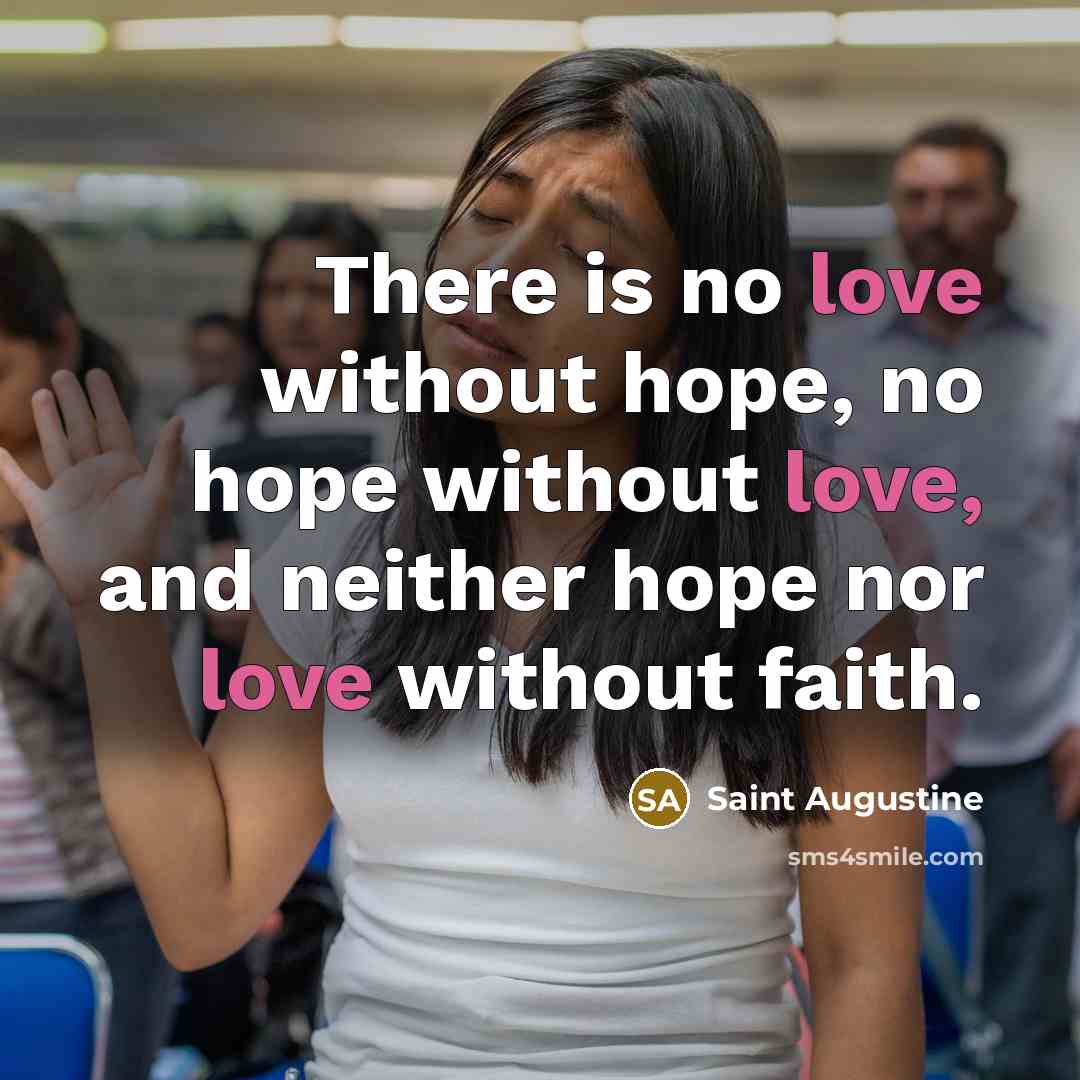 “There is no love without hope, no hope without love,…” quote by Saint Augustine