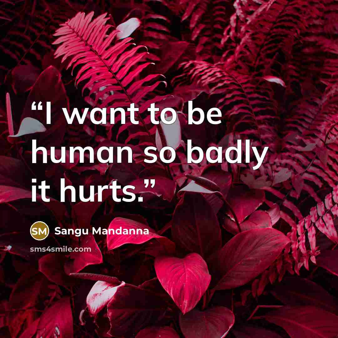 “I want to be human so badly it hurts.” quote by Sangu Mandanna