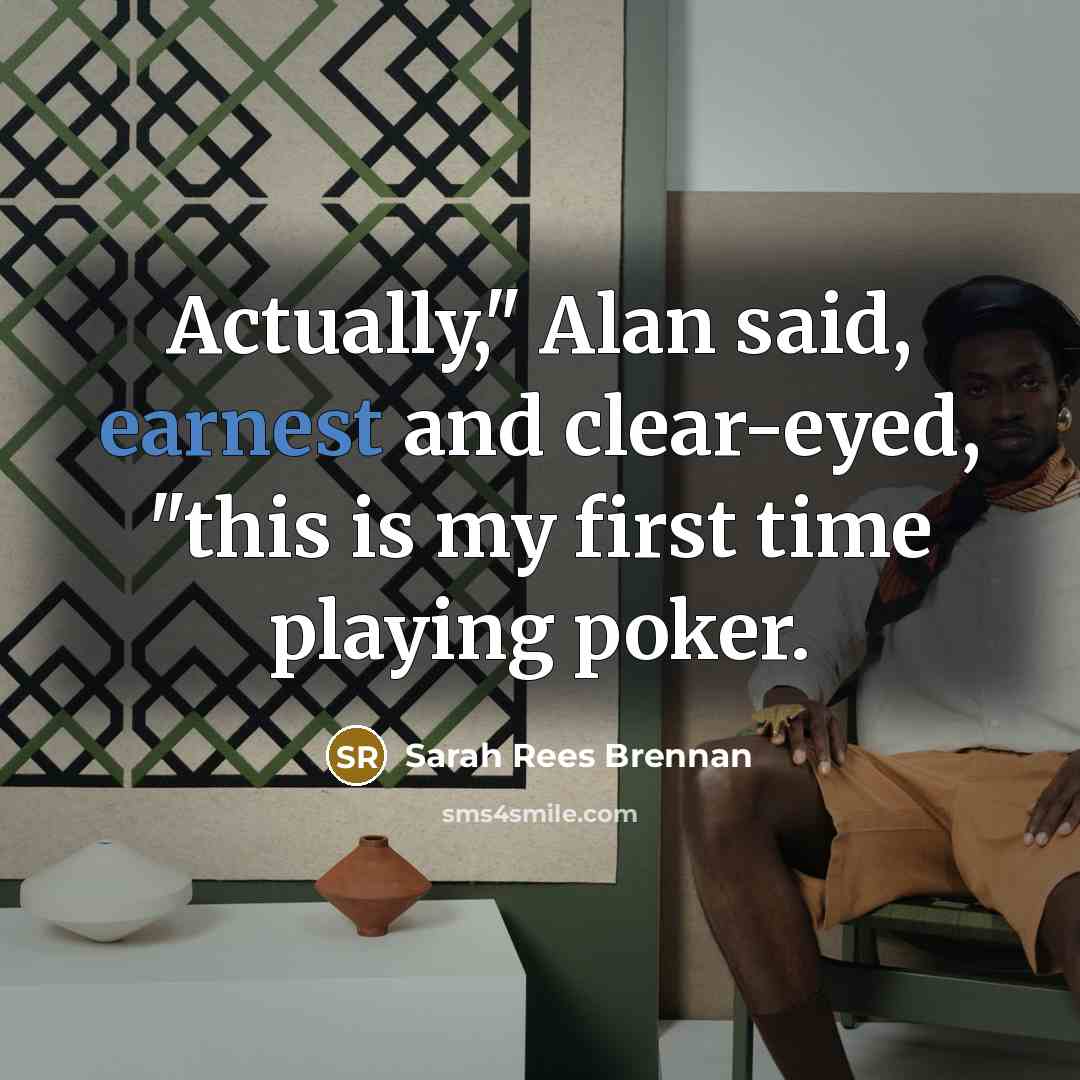 “Actually," Alan said, earnest and clear-eyed, "this is my first…” quote by Sarah Rees Brennan