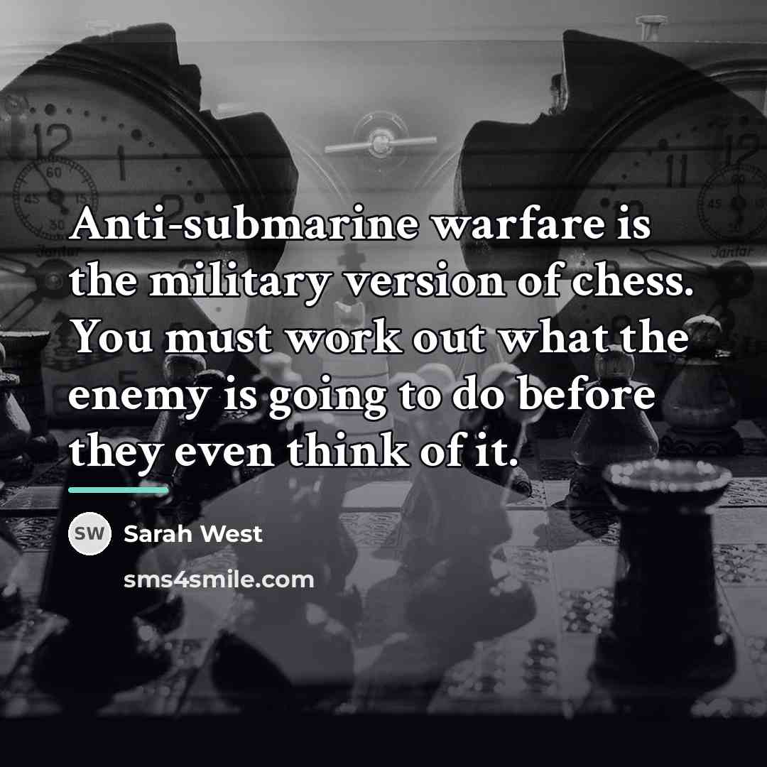 “Anti-submarine warfare is the military version of chess. You must…” quote by Sarah West