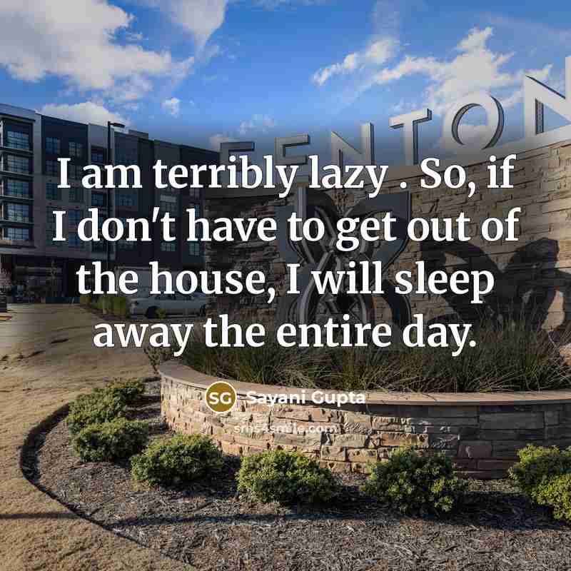 “I am terribly lazy . So, if I don't have…” quote by Sayani Gupta