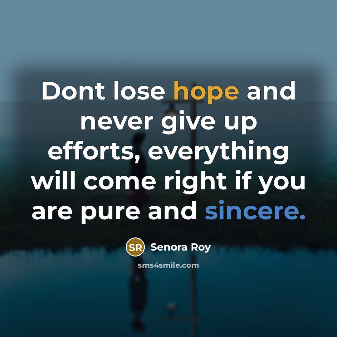 “Dont lose hope and never give up efforts, everything will…” quote by Senora Roy