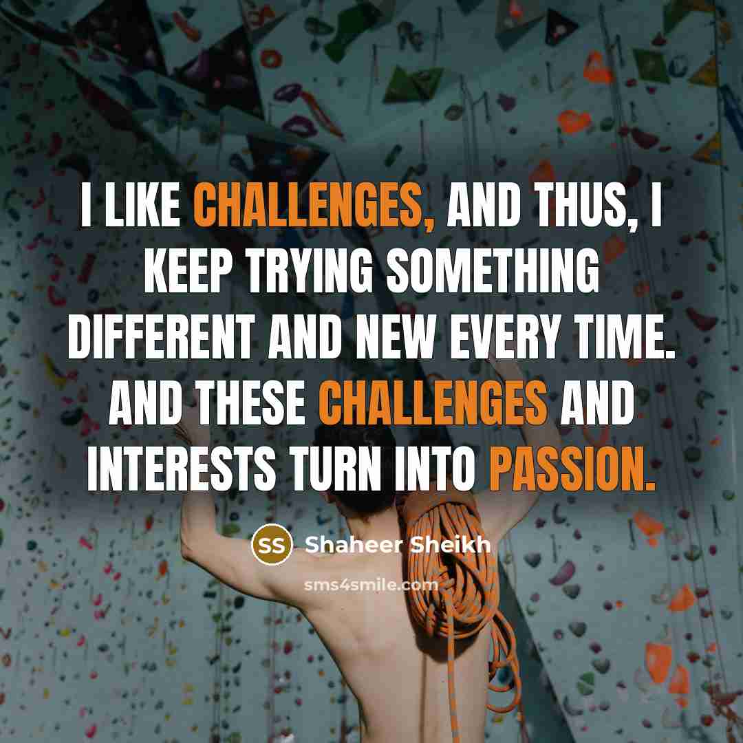 “I like challenges, and thus, I keep trying something different and new every time. And these challenges and interests turn into passion.” quote by Shaheer Sheikh