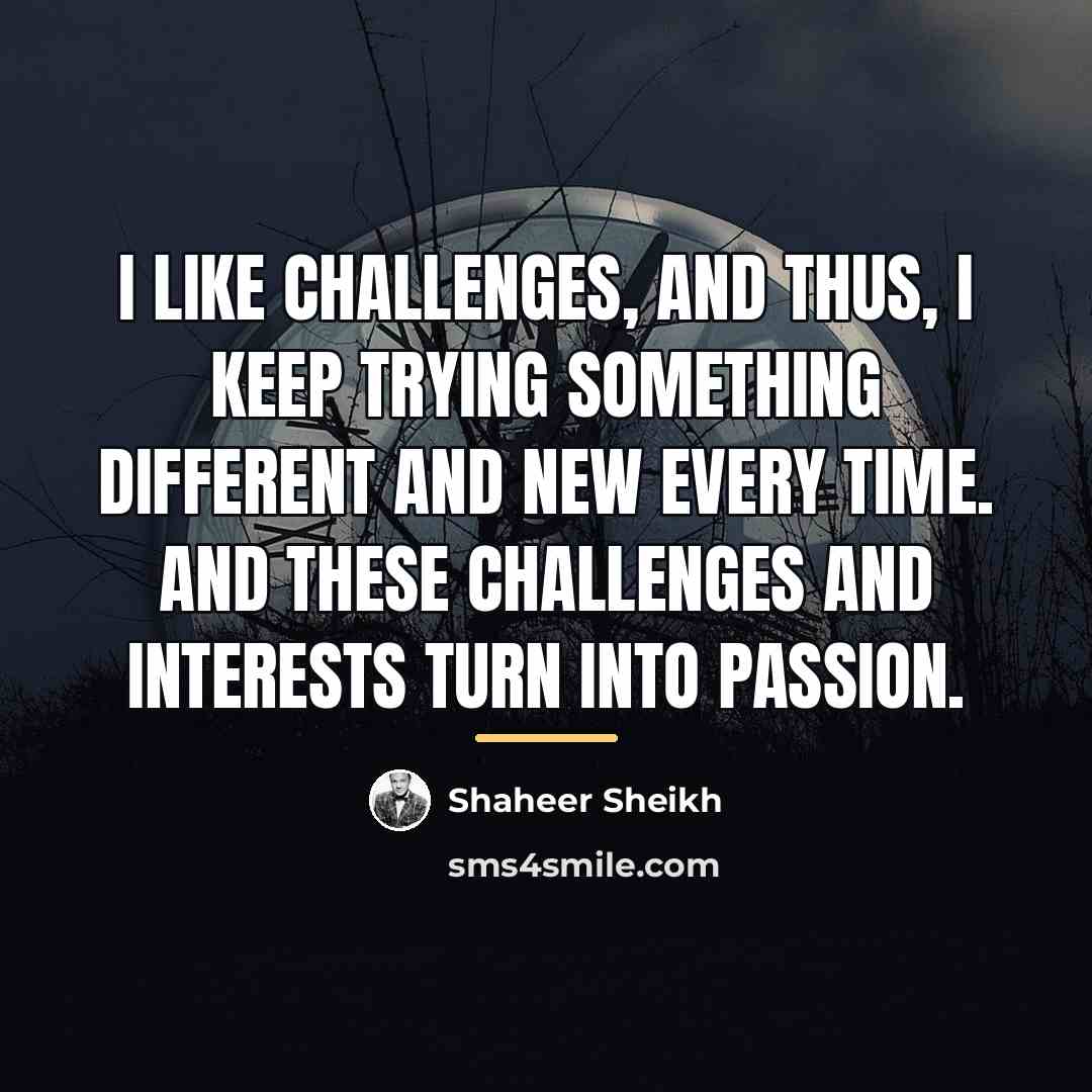“I like challenges, and thus, I keep trying something different…” quote by Shaheer Sheikh