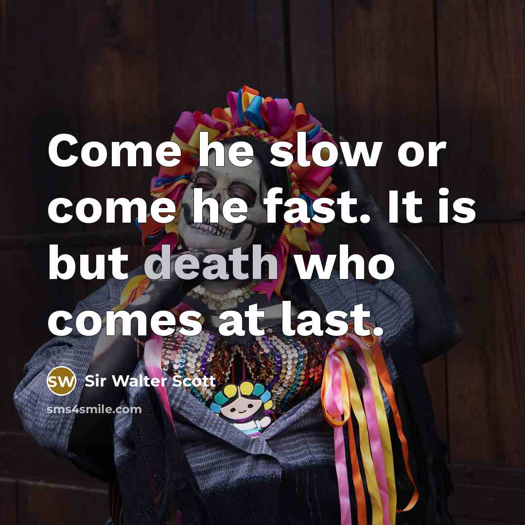 “Come he slow or come he fast. It is but…” quote by Sir Walter Scott