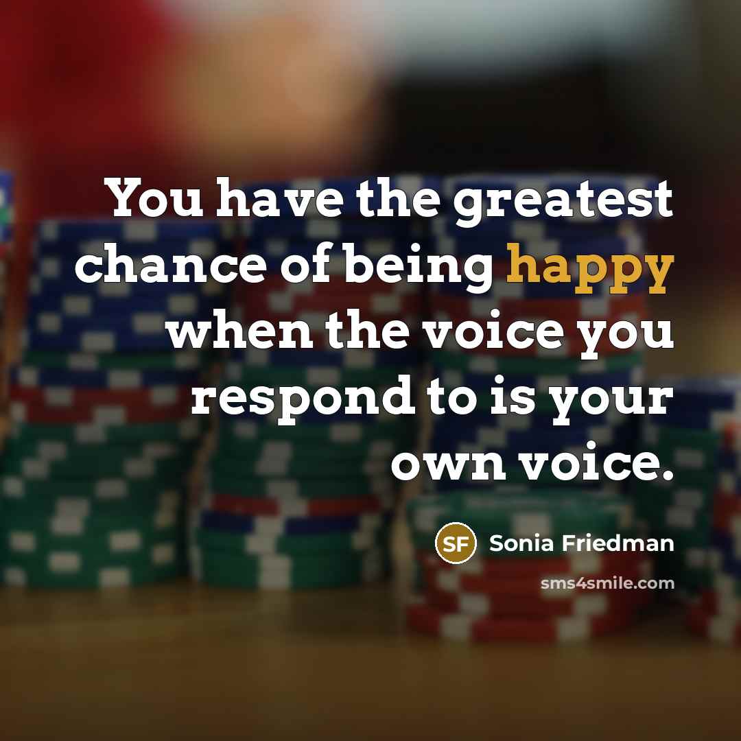 “You have the greatest chance of being happy when the…” quote by Sonia Friedman
