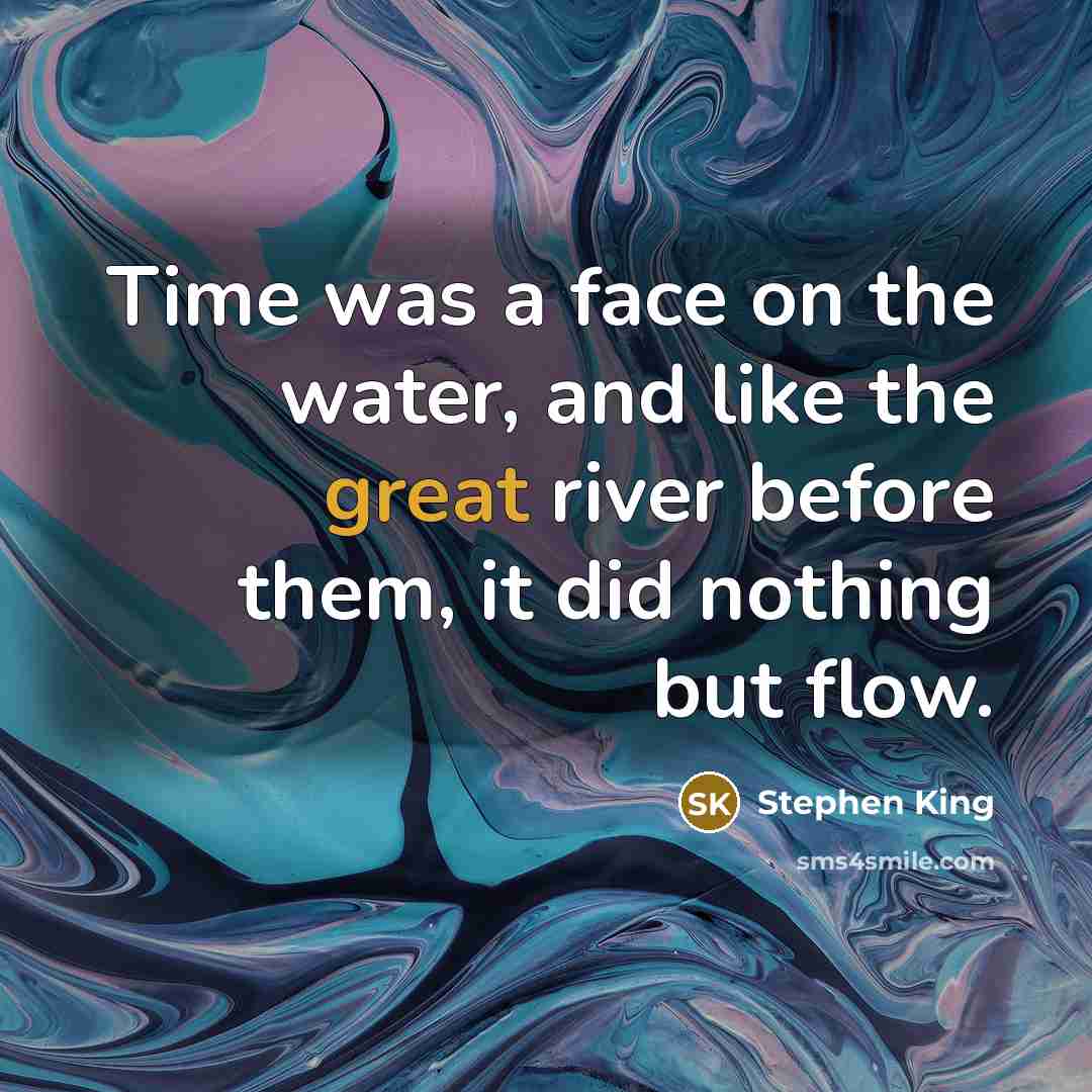 “Time was a face on the water, and like the…” quote by Stephen King