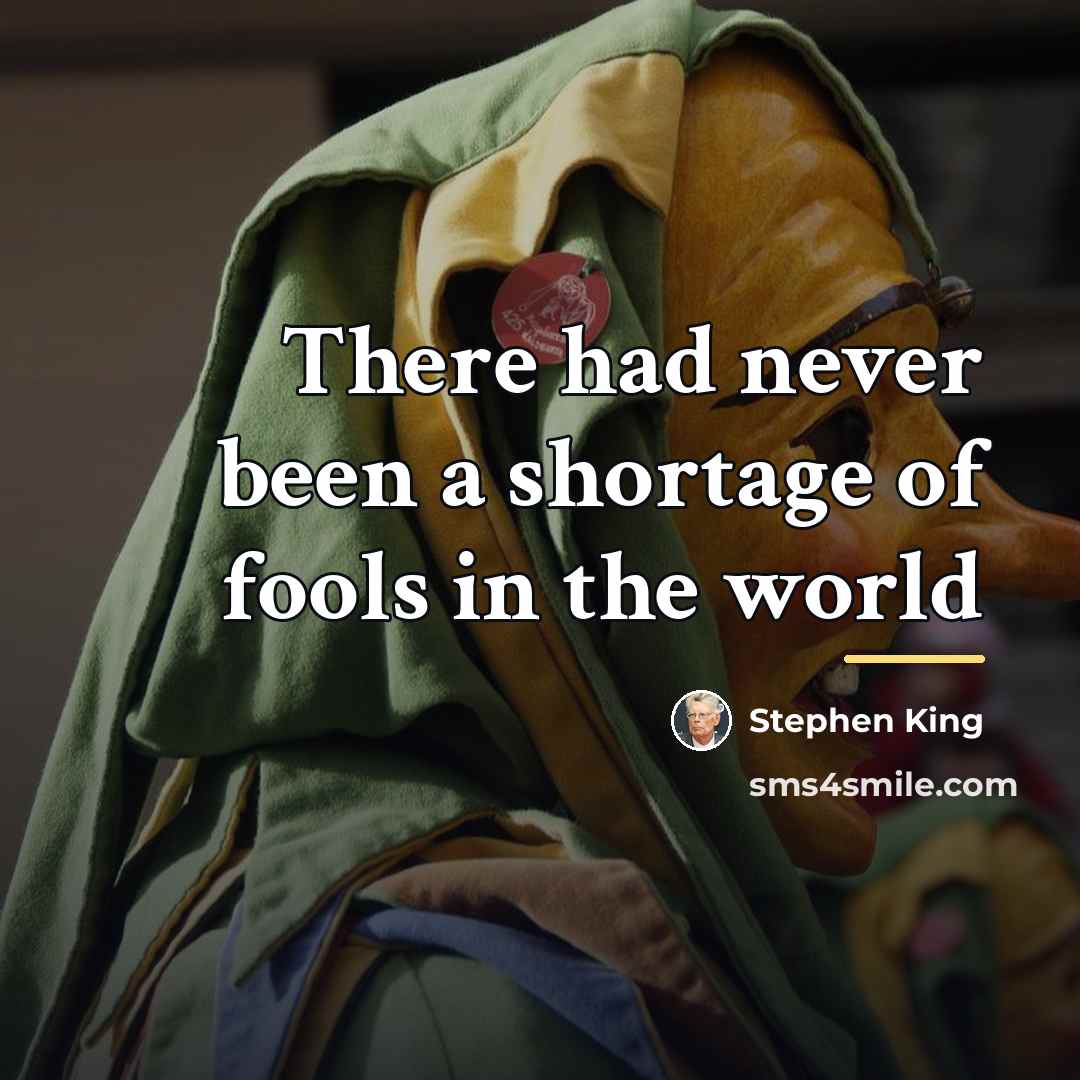 “There had never been a shortage of fools in the…” quote by Stephen King
