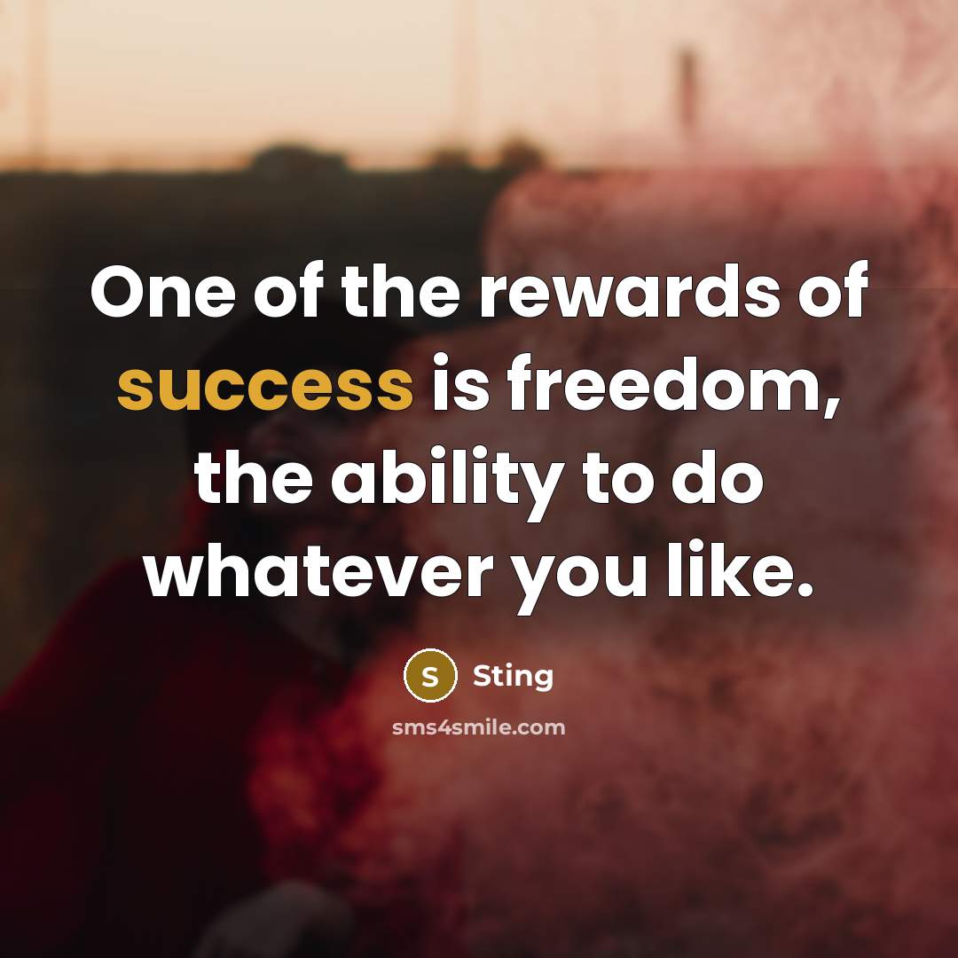 “One of the rewards of success is freedom, the ability…” quote by Sting