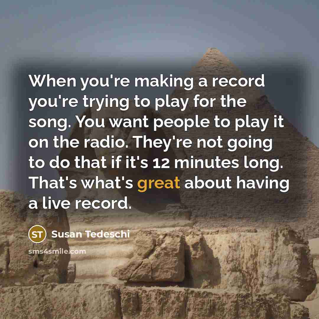 “When you're making a record you're trying to play for…” quote by Susan Tedeschi