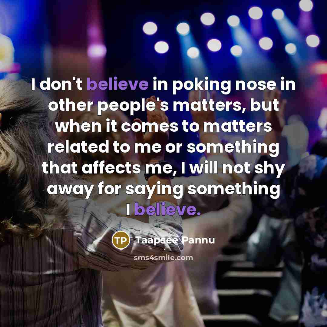 “I don't believe in poking nose in other people's matters,…” quote by Taapsee Pannu