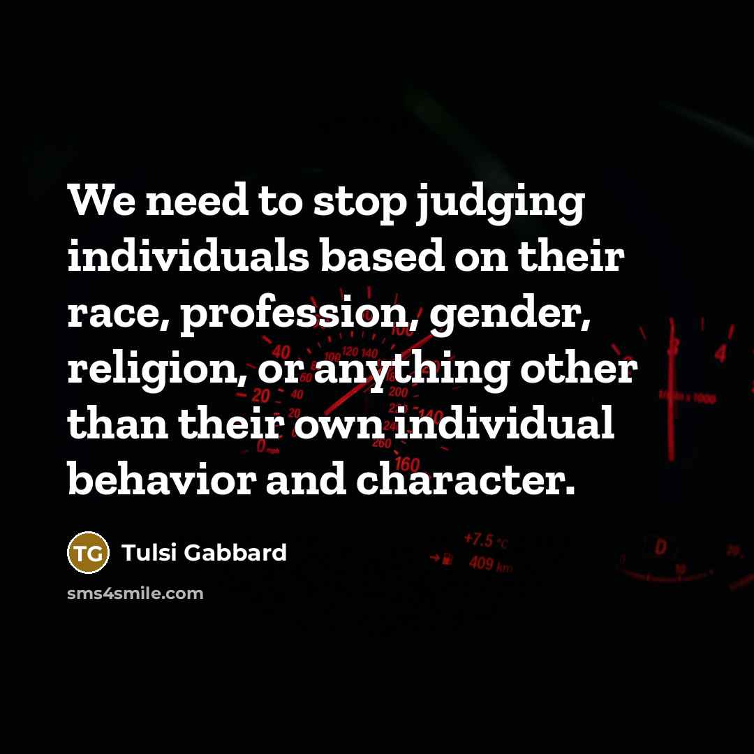 “We need to stop judging individuals based on their race,…” quote by Tulsi Gabbard