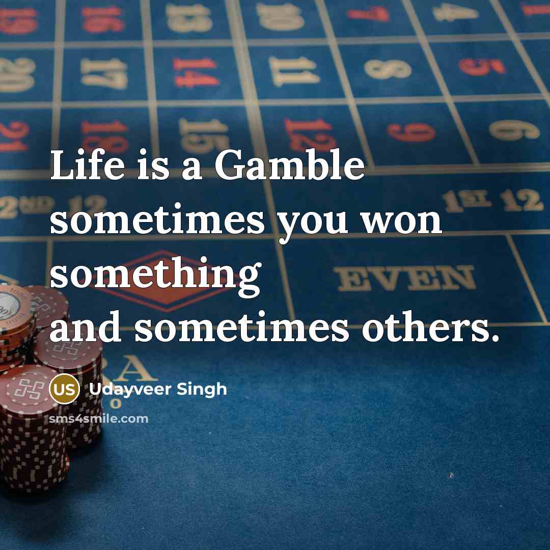 “Life is a Gamble sometimes you won something and sometimes…” quote by Udayveer Singh