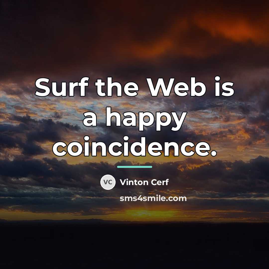 “Surf the Web is a happy coincidence.…” quote by Vinton Cerf
