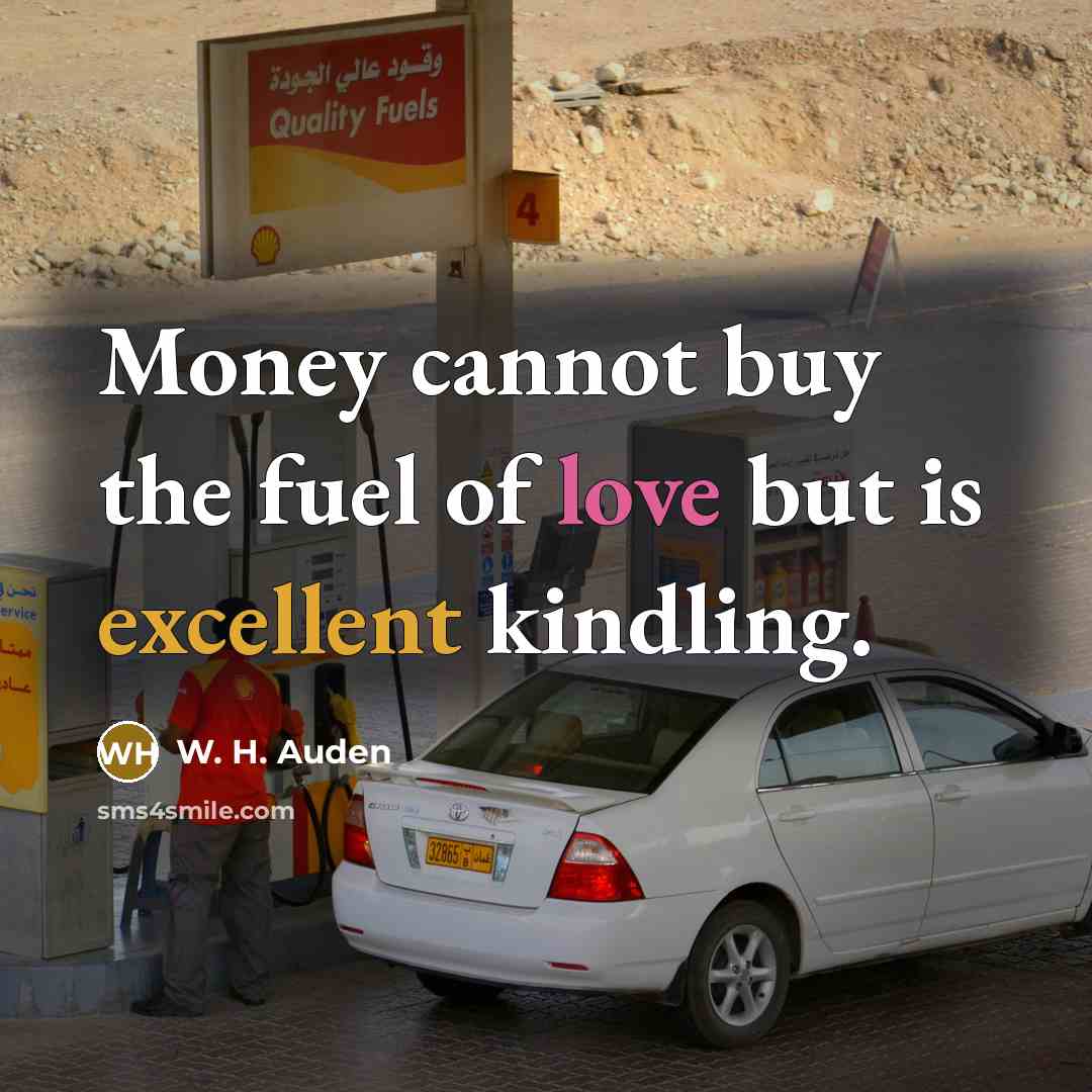 “Money cannot buy the fuel of love but is excellent…” quote by W. H. Auden