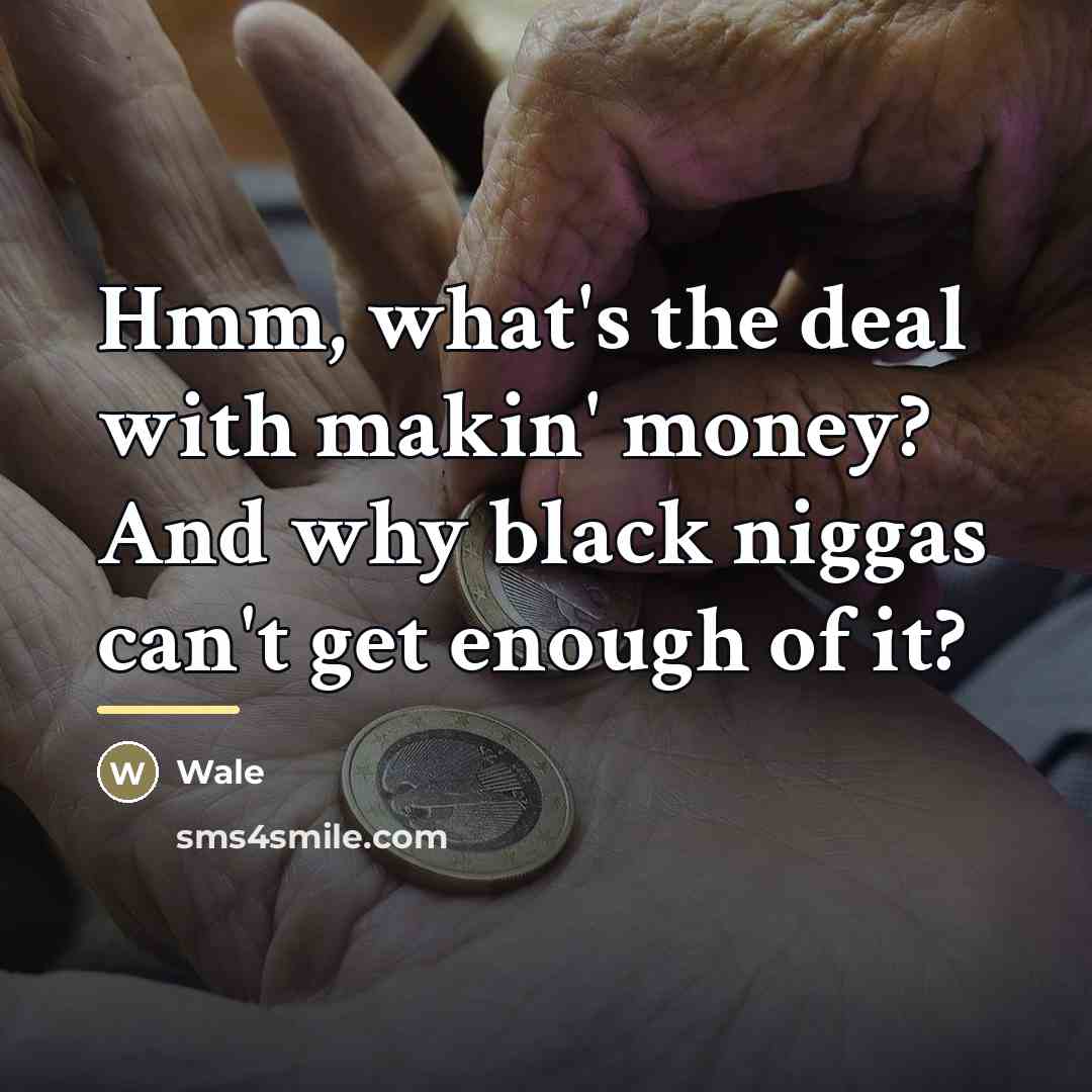 “Hmm, what's the deal with makin' money? And why black…” quote by Wale