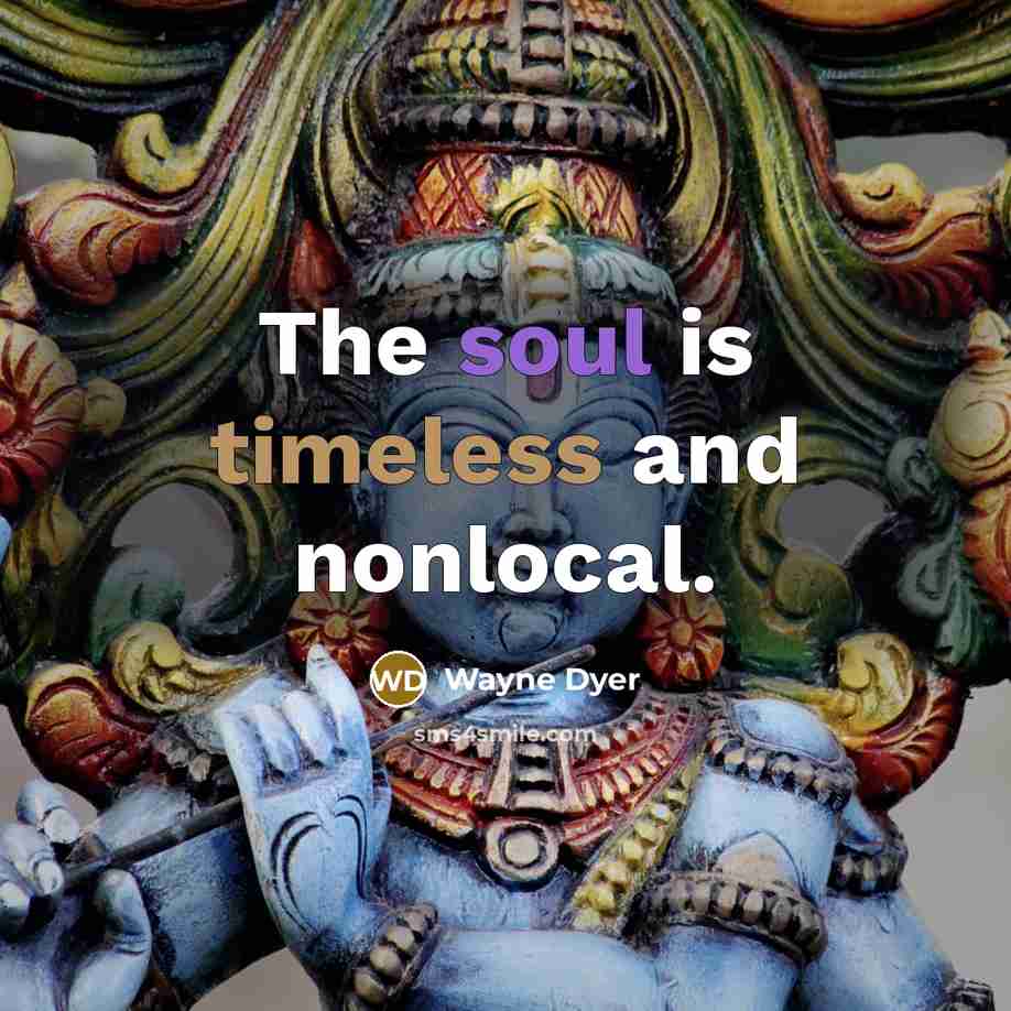 “The soul is timeless and nonlocal.…” quote by Wayne Dyer