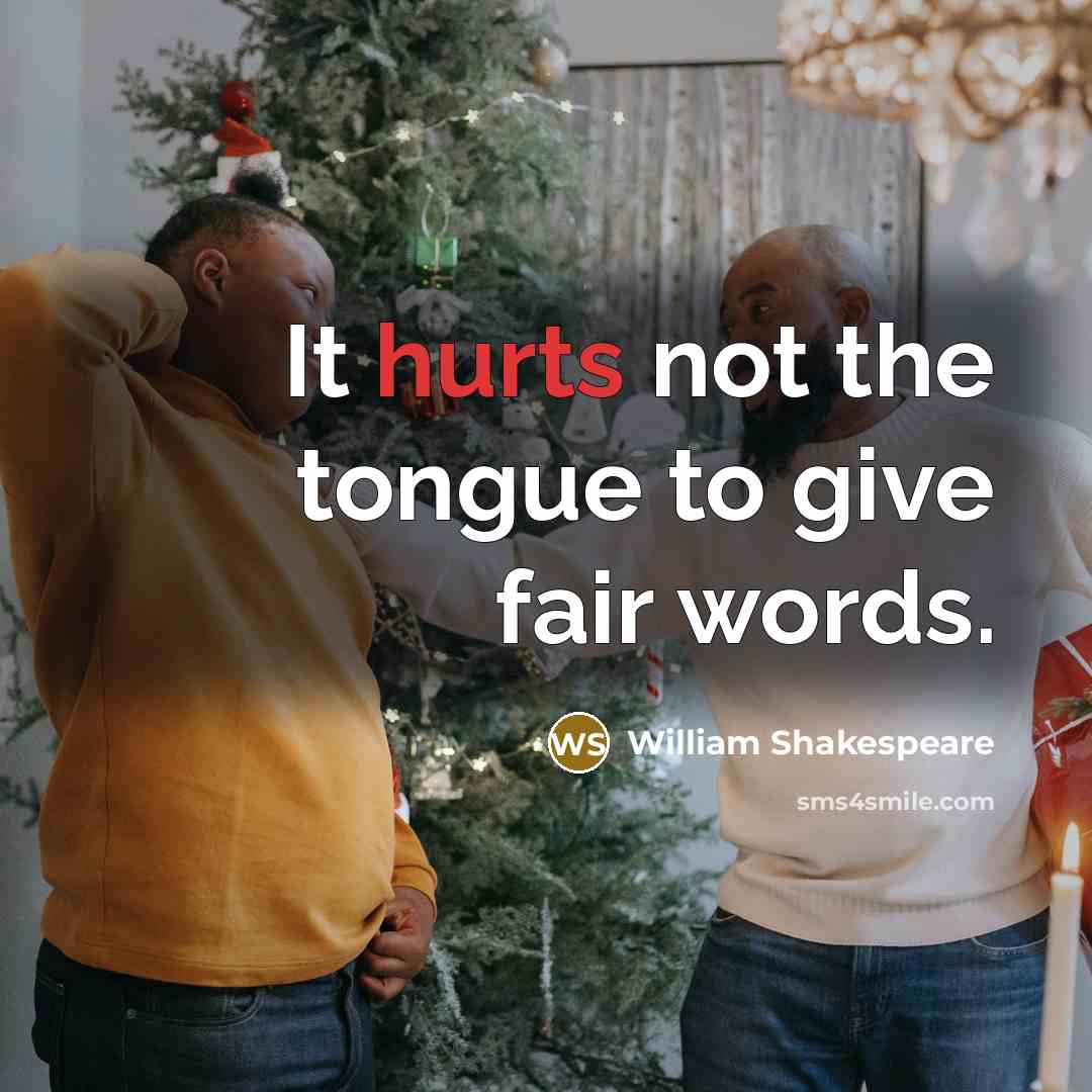 “It hurts not the tongue to give fair words.…” quote by William Shakespeare