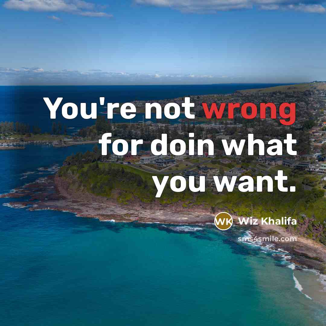 “You're not wrong for doin what you want.…” quote by Wiz Khalifa