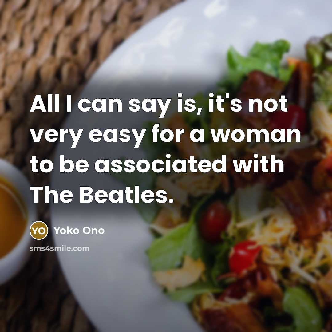 “All I can say is, it's not very easy for…” quote by Yoko Ono