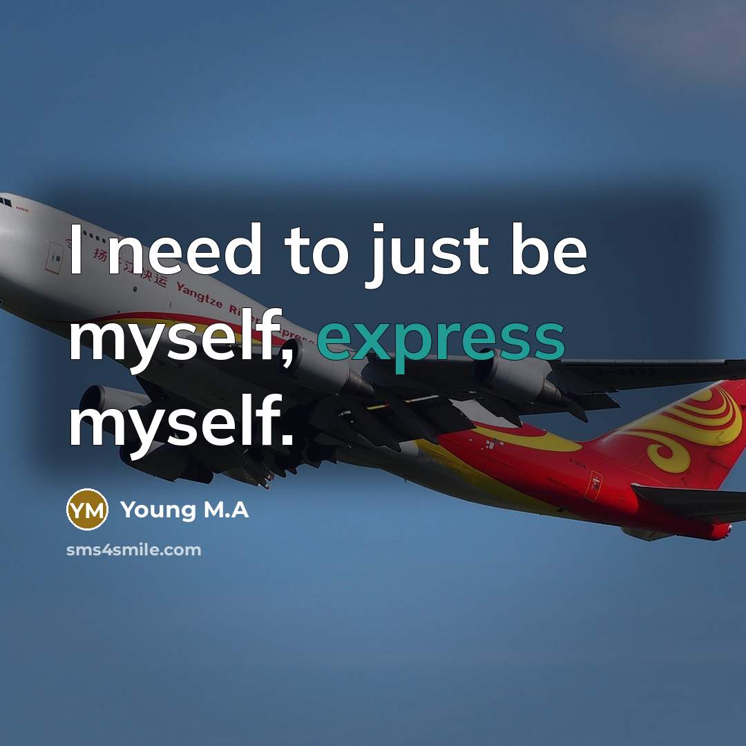 “I need to just be myself, express myself.…” quote by Young M.A