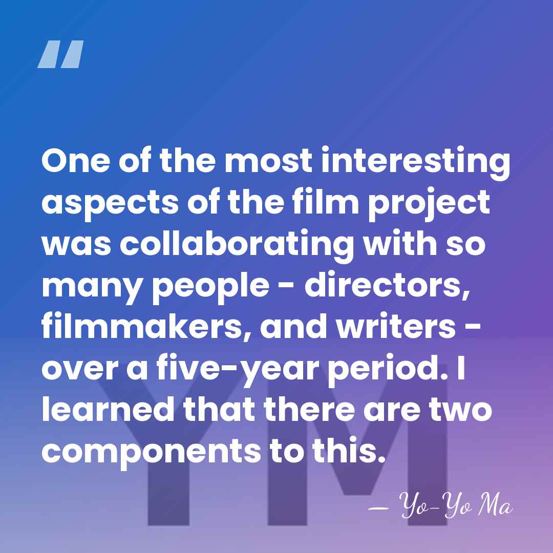 One of the most interesting aspects of the film project was collaborating&hellip; - Yo-Yo Ma
