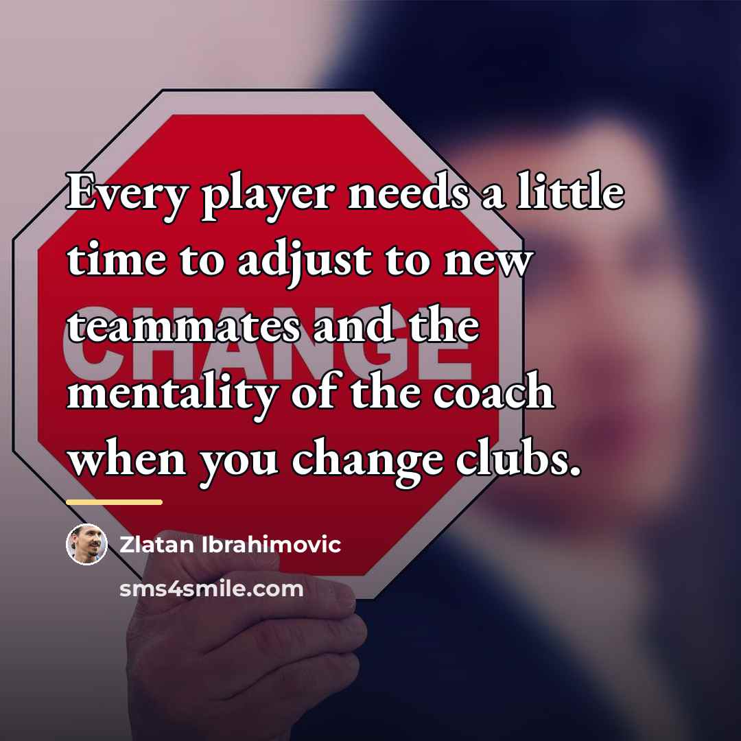 “Every player needs a little time to adjust to new…” quote by Zlatan Ibrahimovic