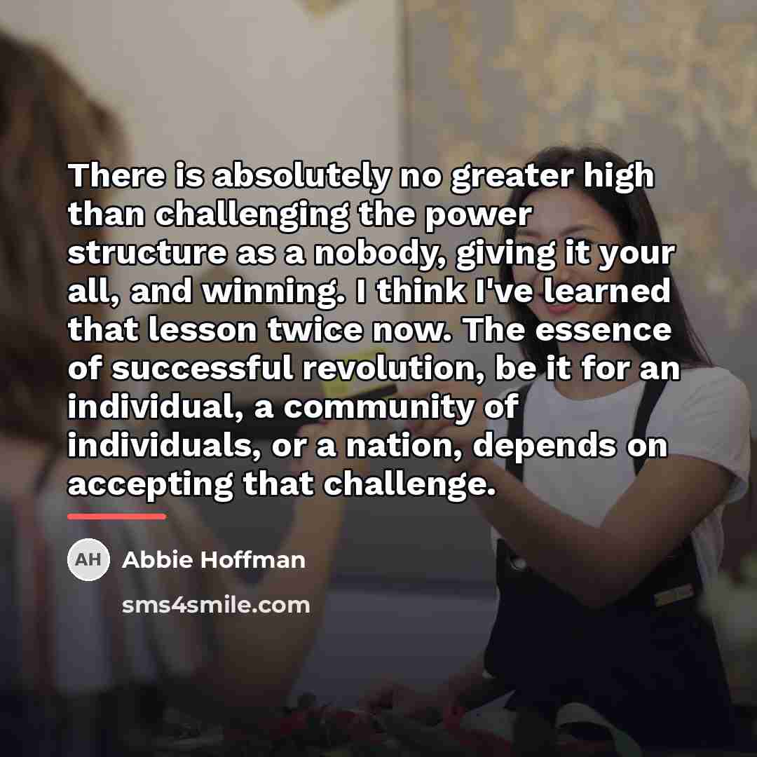 “There is absolutely no greater high than challenging the power…” quote by Abbie Hoffman
