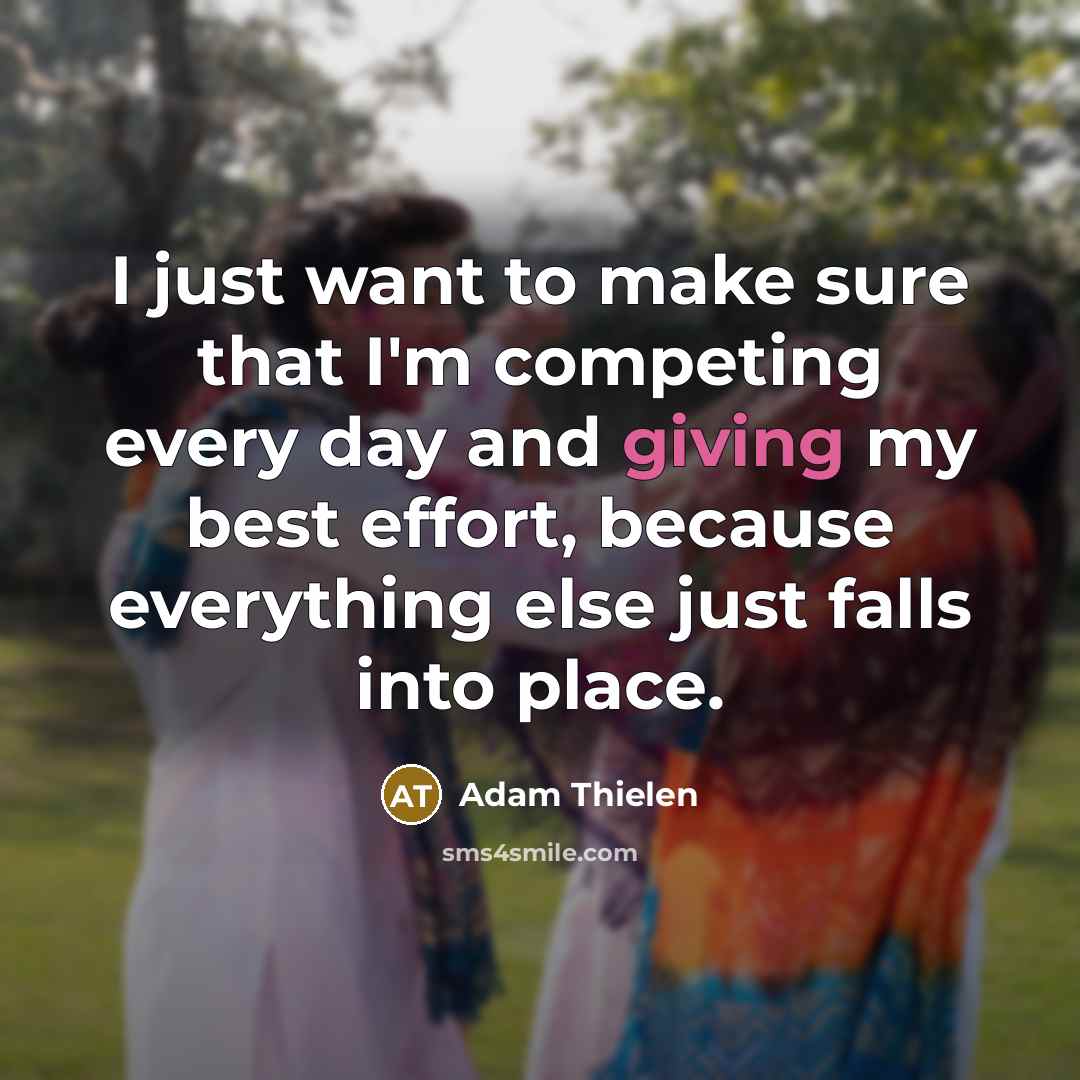 “I just want to make sure that I'm competing every…” quote by Adam Thielen