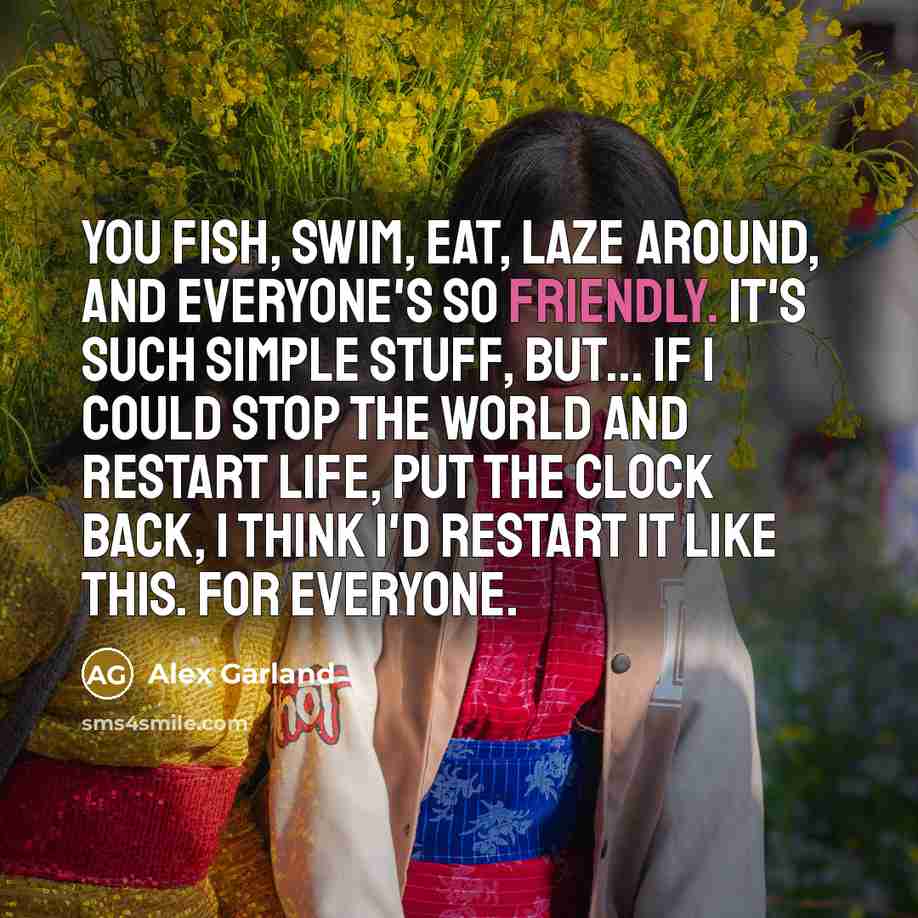 “You fish, swim, eat, laze around, and everyone's so friendly.…” quote by Alex Garland
