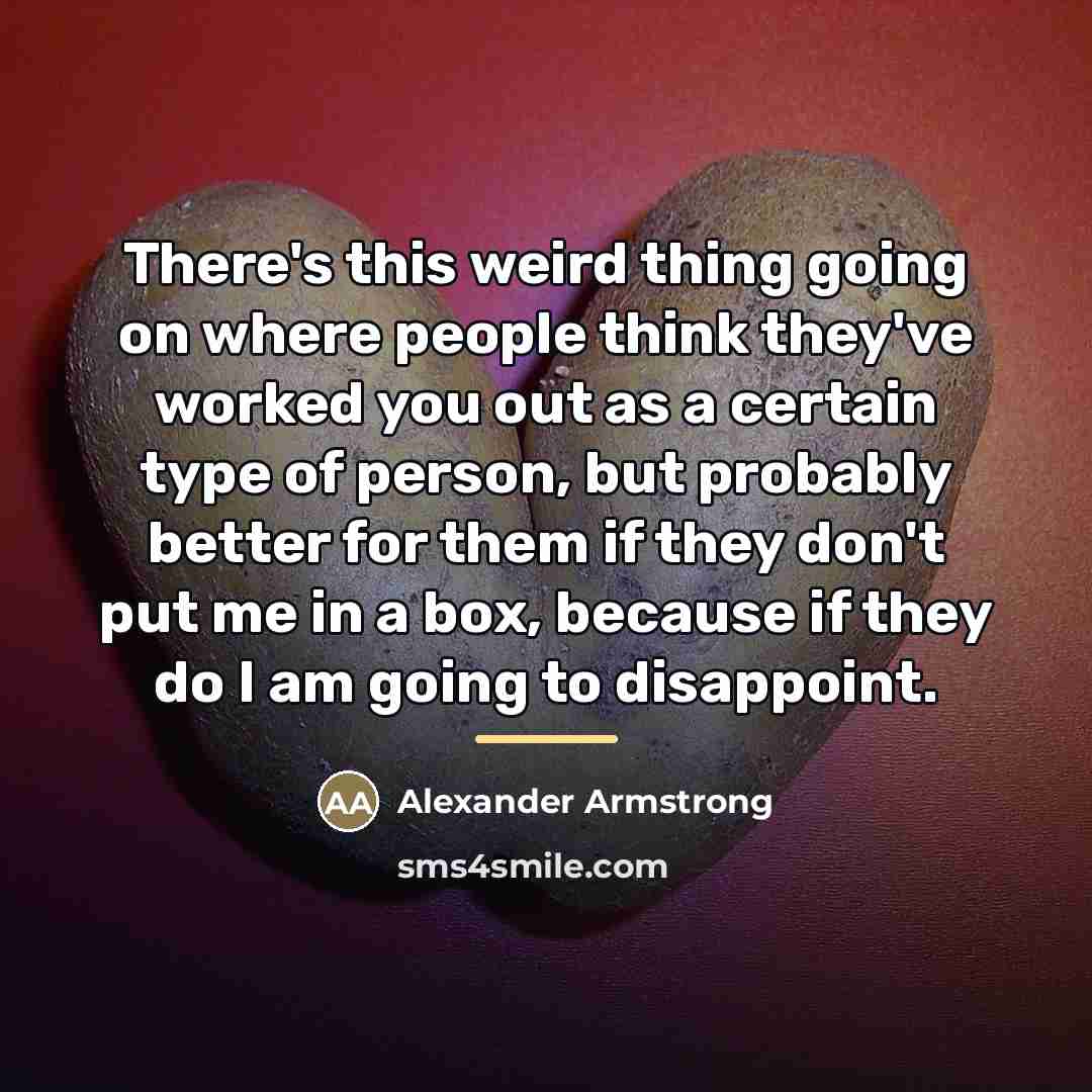 “There's this weird thing going on where people think they've…” quote by Alexander Armstrong