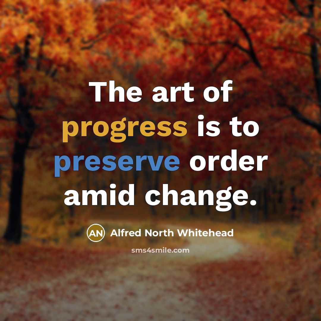 “The art of progress is to preserve order amid change.…” quote by Alfred North Whitehead