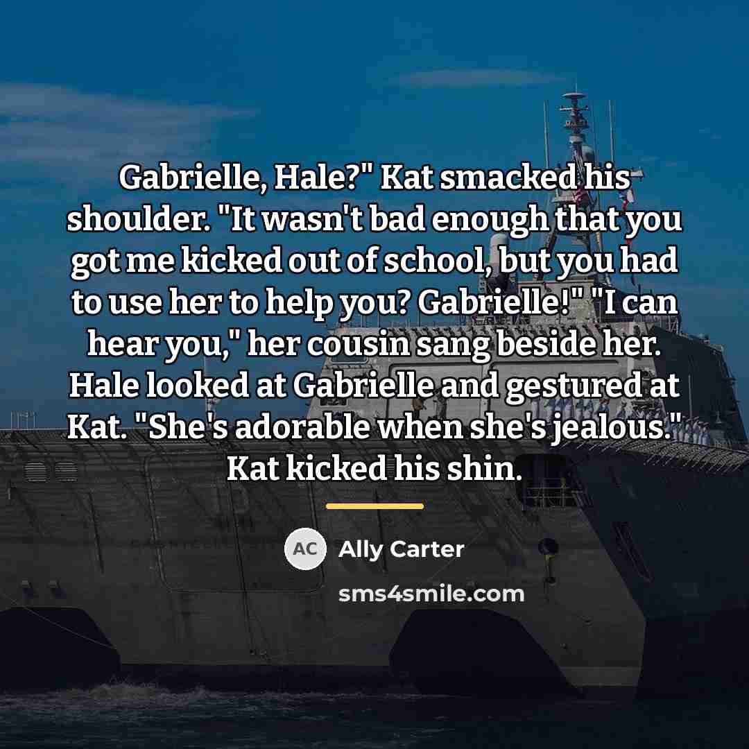 “Gabrielle, Hale?" Kat smacked his shoulder. "It wasn't bad enough…” quote by Ally Carter