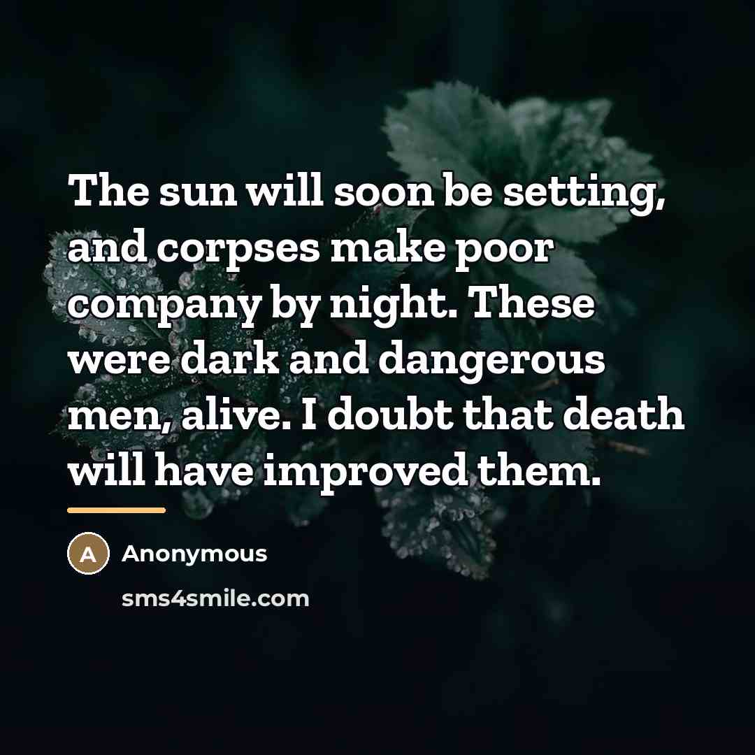 “The sun will soon be setting, and corpses make poor…” quote by Anonymous