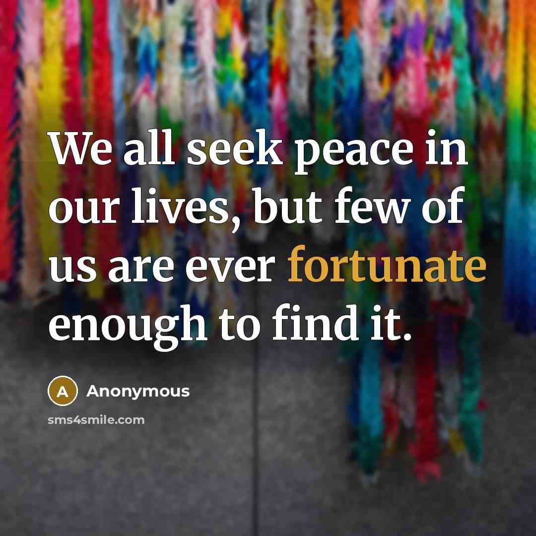 “We all seek peace in our lives, but few of…” quote by Anonymous