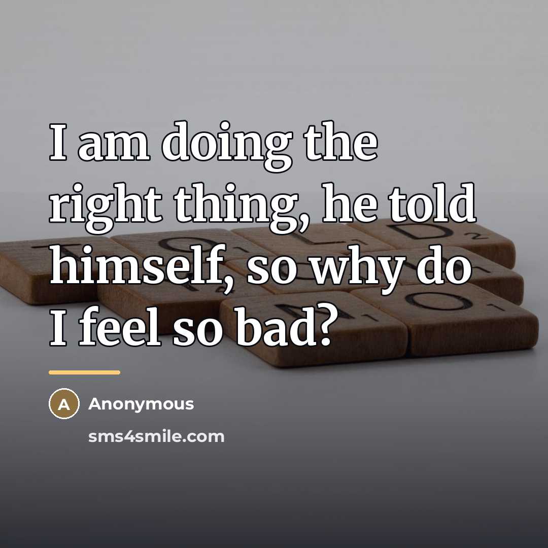 “I am doing the right thing, he told himself, so…” quote by Anonymous