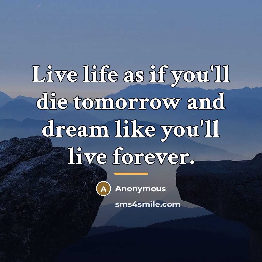 “Live life as if you'll die tomorrow and dream like…” quote by Anonymous