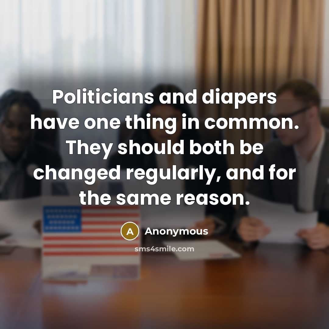 “Politicians and diapers have one thing in common. They should…” quote by Anonymous