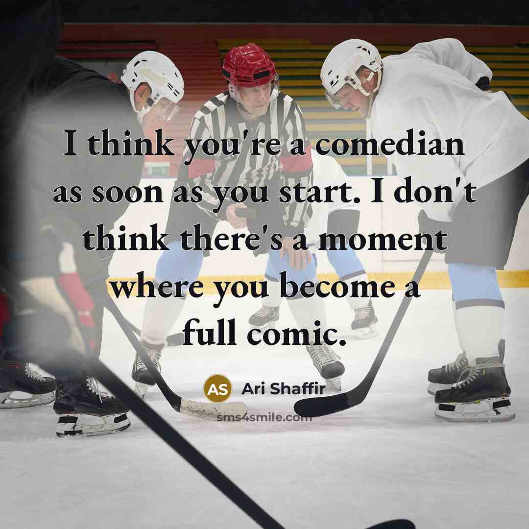 “I think you're a comedian as soon as you start.…” quote by Ari Shaffir