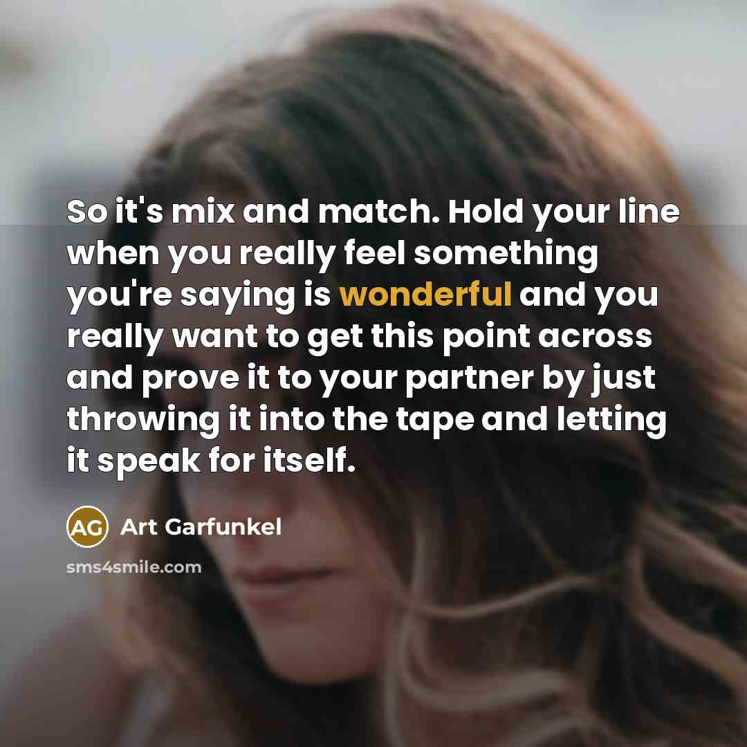 “So it's mix and match. Hold your line when you…” quote by Art Garfunkel